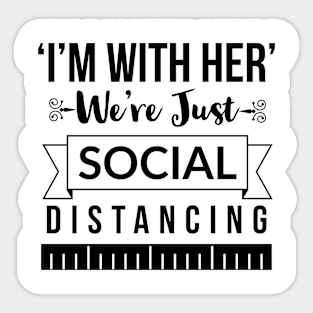 I'm with her We're just social distancing Sticker